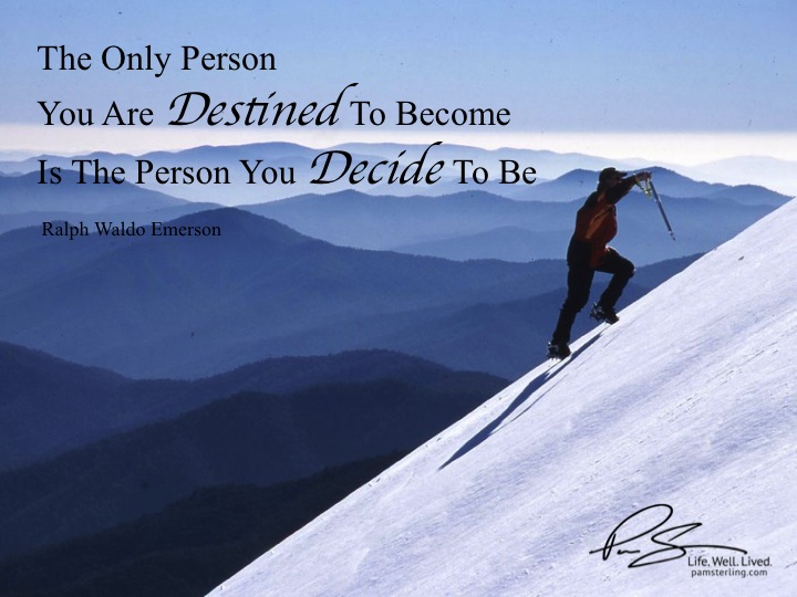 The only person you are destined to become.