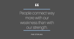 People Connect More With Our Weakness Coaches On Fire Pam Sterling